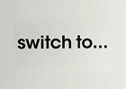Switch to...